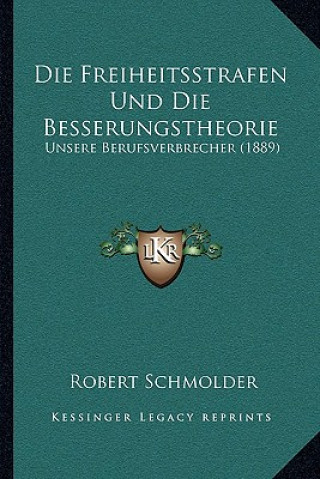 Knjiga Die Freiheitsstrafen Und Die Besserungstheorie: Unsere Berufsverbrecher (1889) Robert Schmolder