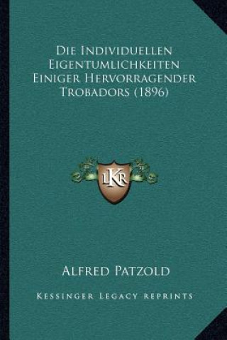 Livre Die Individuellen Eigentumlichkeiten Einiger Hervorragender Trobadors (1896) Alfred Patzold