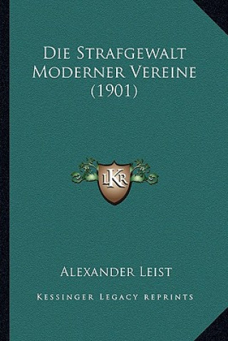 Książka Die Strafgewalt Moderner Vereine (1901) Alexander Leist