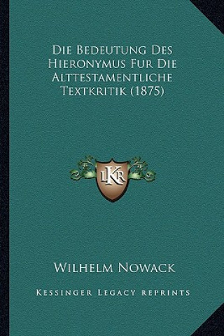 Kniha Die Bedeutung Des Hieronymus Fur Die Alttestamentliche Textkritik (1875) Wilhelm Nowack