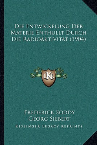 Buch Die Entwickelung Der Materie Enthullt Durch Die Radioaktivitat (1904) Frederick Soddy