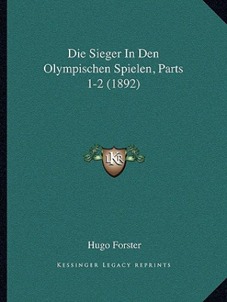 Książka Die Sieger In Den Olympischen Spielen, Parts 1-2 (1892) Hugo Forster