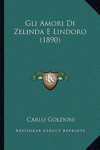 Kniha Gli Amori Di Zelinda E Lindoro (1890) Carlo Goldoni