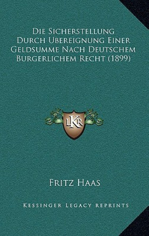 Carte Die Sicherstellung Durch Ubereignung Einer Geldsumme Nach Deutschem Burgerlichem Recht (1899) Fritz Haas