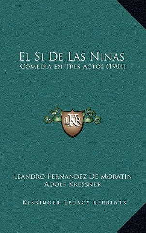 Knjiga El Si De Las Ninas: Comedia En Tres Actos (1904) Leandro Fernandez De Moratin