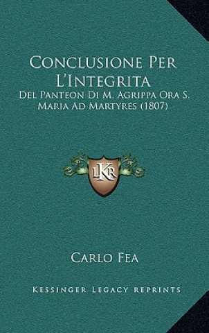 Kniha Conclusione Per L'Integrita: Del Panteon Di M. Agrippa Ora S. Maria Ad Martyres (1807) Carlo Fea