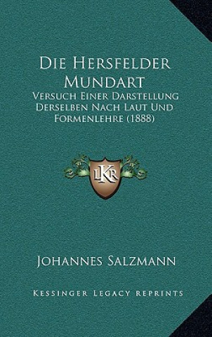 Książka Die Hersfelder Mundart: Versuch Einer Darstellung Derselben Nach Laut Und Formenlehre (1888) Johannes Salzmann