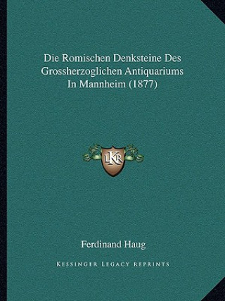 Βιβλίο Die Romischen Denksteine Des Grossherzoglichen Antiquariums In Mannheim (1877) Ferdinand Haug