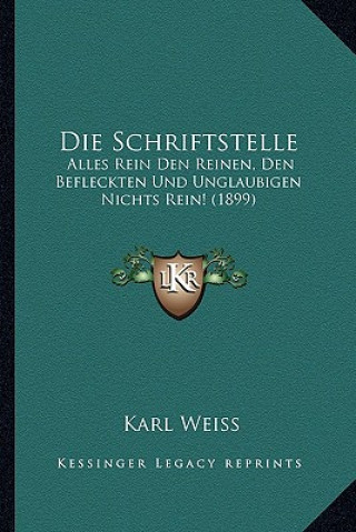 Kniha Die Schriftstelle: Alles Rein Den Reinen, Den Befleckten Und Unglaubigen Nichts Rein! (1899) Karl Weiss