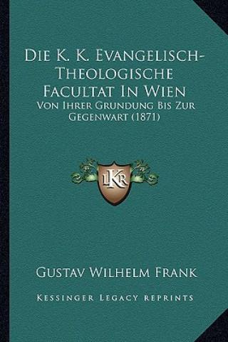 Carte Die K. K. Evangelisch-Theologische Facultat In Wien: Von Ihrer Grundung Bis Zur Gegenwart (1871) Gustav Wilhelm Frank