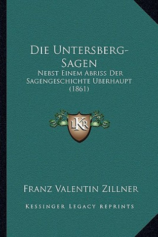 Buch Die Untersberg-Sagen: Nebst Einem Abriss Der Sagengeschichte Uberhaupt (1861) Franz Valentin Zillner