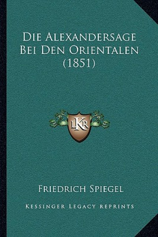Książka Die Alexandersage Bei Den Orientalen (1851) Friedrich Spiegel