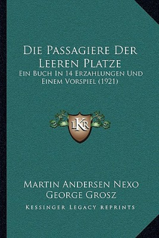Kniha Die Passagiere Der Leeren Platze: Ein Buch In 14 Erzahlungen Und Einem Vorspiel (1921) Martin Andersen Nexo