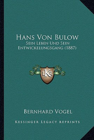 Książka Hans Von Bulow: Sein Leben Und Sein Entwickelungsgang (1887) Bernhard Vogel