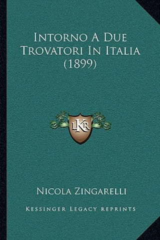 Kniha Intorno A Due Trovatori In Italia (1899) Nicola Zingarelli
