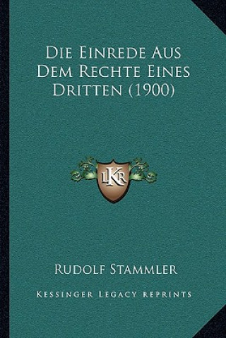Książka Die Einrede Aus Dem Rechte Eines Dritten (1900) Rudolf Stammler