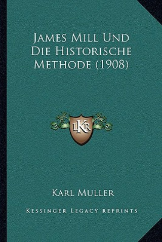 Βιβλίο James Mill Und Die Historische Methode (1908) Karl Muller