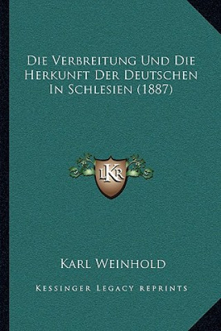 Kniha Die Verbreitung Und Die Herkunft Der Deutschen In Schlesien (1887) Karl Weinhold
