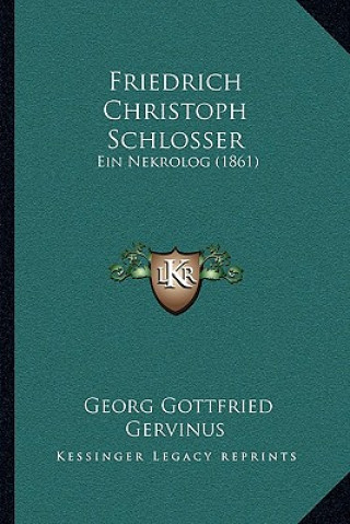 Kniha Friedrich Christoph Schlosser: Ein Nekrolog (1861) Georg Gottfried Gervinus