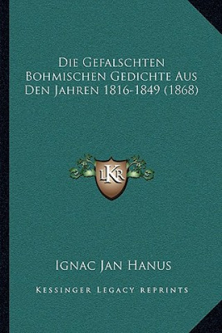 Książka Die Gefalschten Bohmischen Gedichte Aus Den Jahren 1816-1849 (1868) Ignac Jan Hanus