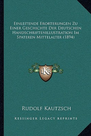 Kniha Einleitende Erorterungen Zu Einer Geschichte Der Deutschen Handschriftenillustration Im Spateren Mittelalter (1894) Rudolf Kautzsch