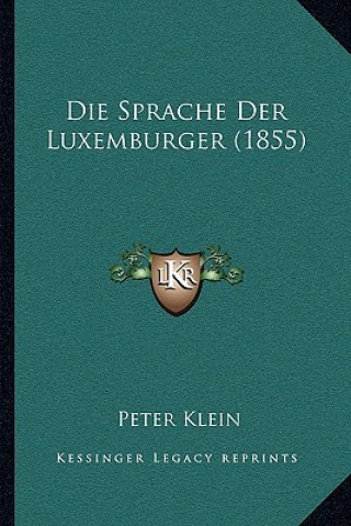 Kniha Die Sprache Der Luxemburger (1855) Peter Klein