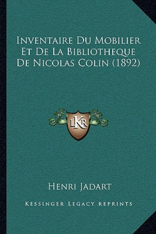 Kniha Inventaire Du Mobilier Et De La Bibliotheque De Nicolas Colin (1892) Henri Jadart