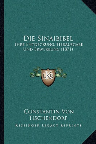 Carte Die Sinaibibel: Ihre Entdeckung, Herausgabe Und Erwerbung (1871) Constantin Von Tischendorf