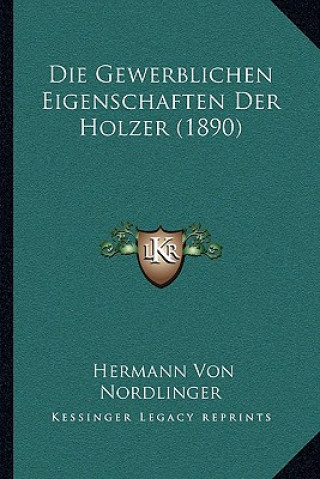 Kniha Die Gewerblichen Eigenschaften Der Holzer (1890) Hermann Von Nordlinger