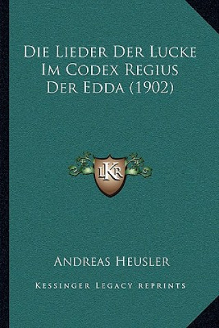 Książka Die Lieder Der Lucke Im Codex Regius Der Edda (1902) Andreas Heusler