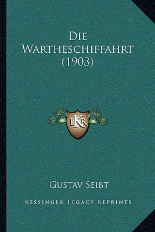 Kniha Die Wartheschiffahrt (1903) Gustav Seibt