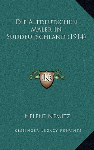 Kniha Die Altdeutschen Maler In Suddeutschland (1914) Helene Nemitz