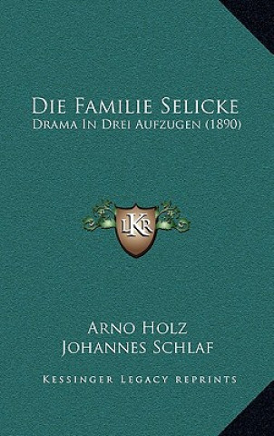 Carte Die Familie Selicke: Drama In Drei Aufzugen (1890) Arno Holz