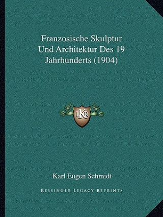 Carte Franzosische Skulptur Und Architektur Des 19 Jahrhunderts (1904) Karl Eugen Schmidt