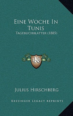 Kniha Eine Woche In Tunis: Tagebuchblatter (1885) Julius Hirschberg