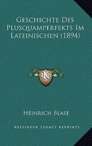 Knjiga Geschichte Des Plusquamperfekts Im Lateinischen (1894) Heinrich Blase