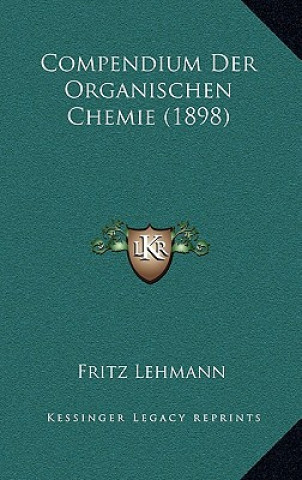 Kniha Compendium Der Organischen Chemie (1898) Fritz Lehmann