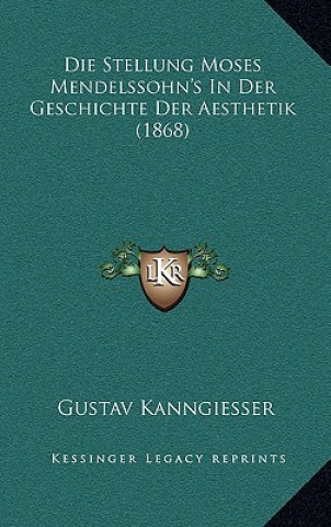 Knjiga Die Stellung Moses Mendelssohn's In Der Geschichte Der Aesthetik (1868) Gustav Kanngiesser