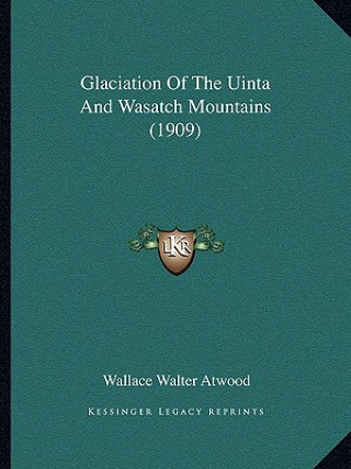 Carte Glaciation Of The Uinta And Wasatch Mountains (1909) Wallace Walter Atwood