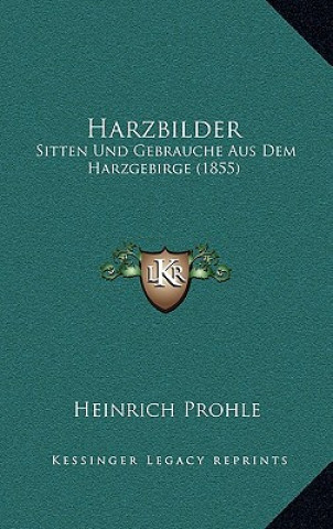 Carte Harzbilder: Sitten Und Gebrauche Aus Dem Harzgebirge (1855) Heinrich Prohle
