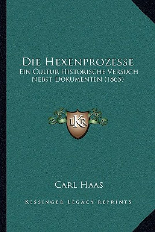 Knjiga Die Hexenprozesse: Ein Cultur Historische Versuch Nebst Dokumenten (1865) Carl Haas