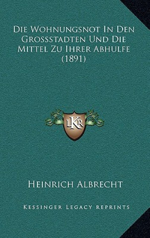 Carte Die Wohnungsnot In Den Grossstadten Und Die Mittel Zu Ihrer Abhulfe (1891) Heinrich Albrecht