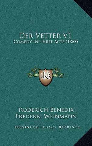 Kniha Der Vetter V1: Comedy In Three Acts (1863) Roderich Benedix
