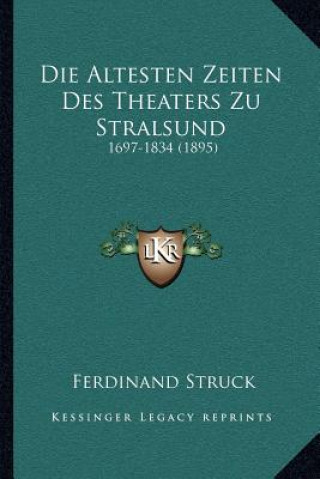 Book Die Altesten Zeiten Des Theaters Zu Stralsund: 1697-1834 (1895) Ferdinand Struck