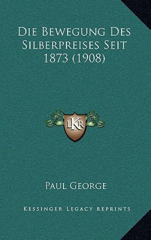 Libro Die Bewegung Des Silberpreises Seit 1873 (1908) Paul George