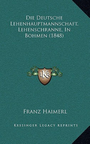 Carte Die Deutsche Lehenhauptmannschaft, Lehenschranne, In Bohmen (1848) Franz Haimerl