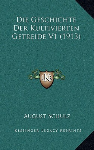 Kniha Die Geschichte Der Kultivierten Getreide V1 (1913) August Schulz