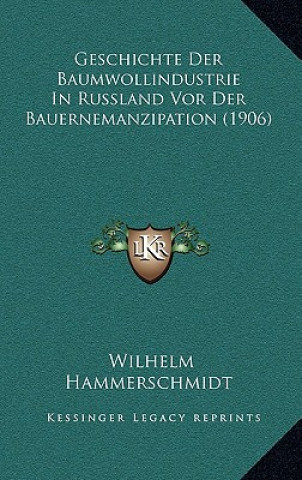 Kniha Geschichte Der Baumwollindustrie In Russland Vor Der Bauernemanzipation (1906) Wilhelm Hammerschmidt