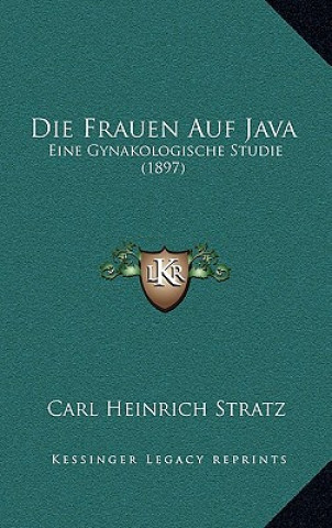 Buch Die Frauen Auf Java: Eine Gynakologische Studie (1897) Carl Heinrich Stratz