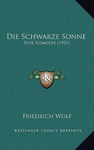 Buch Die Schwarze Sonne: Eine Komodie (1921) Friedrich Wolf